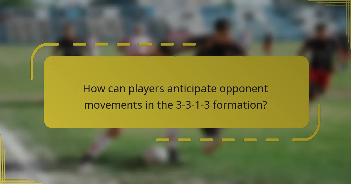 How can players anticipate opponent movements in the 3-3-1-3 formation?