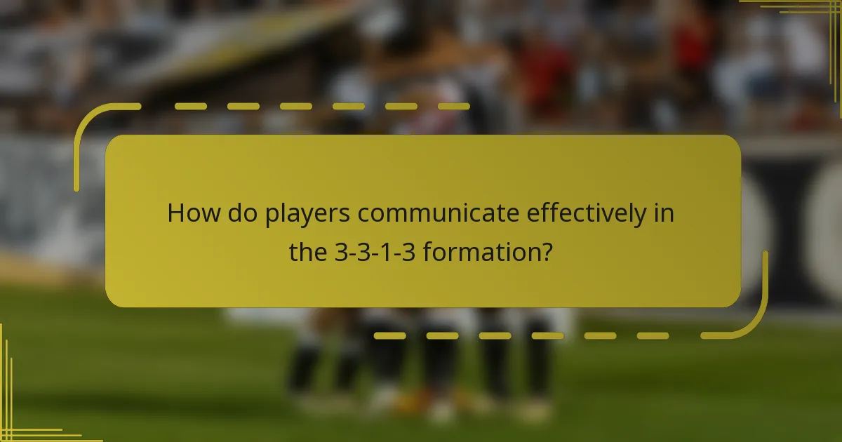 How do players communicate effectively in the 3-3-1-3 formation?