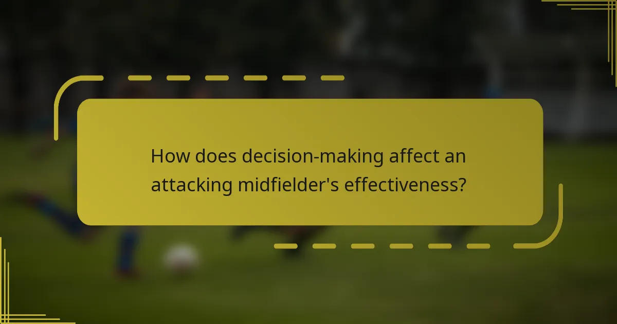 How does decision-making affect an attacking midfielder's effectiveness?