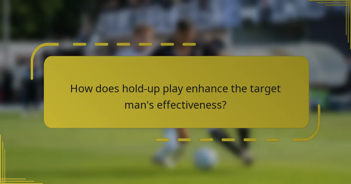 How does hold-up play enhance the target man's effectiveness?