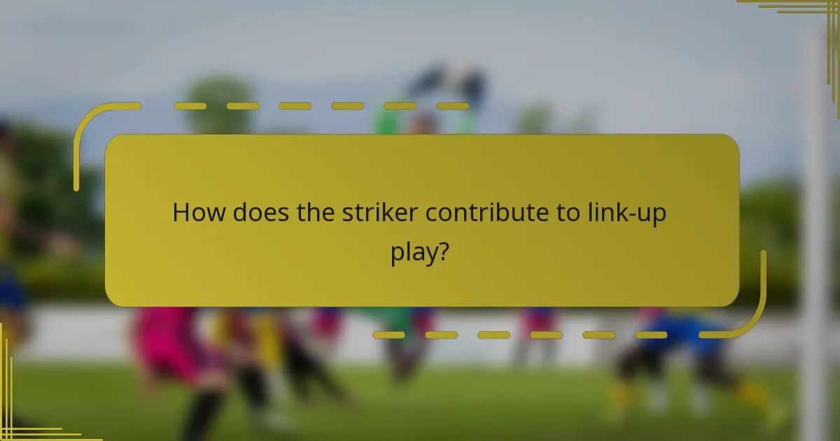 How does the striker contribute to link-up play?