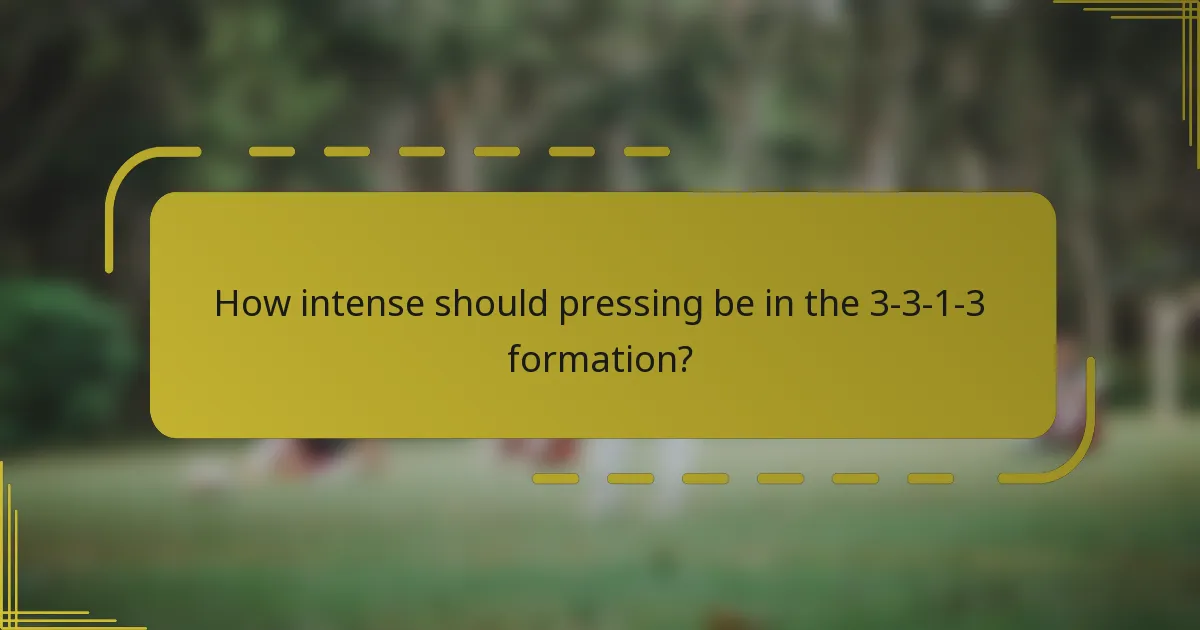 How intense should pressing be in the 3-3-1-3 formation?