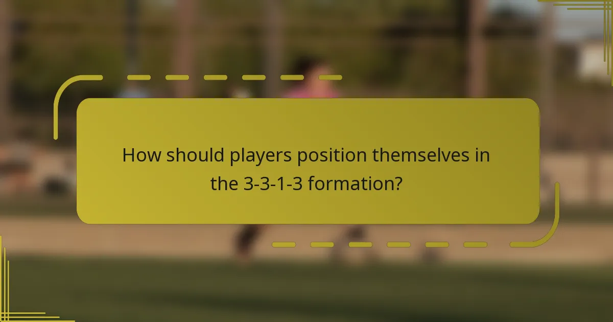 How should players position themselves in the 3-3-1-3 formation?