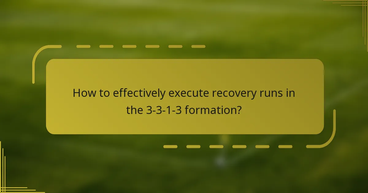 How to effectively execute recovery runs in the 3-3-1-3 formation?