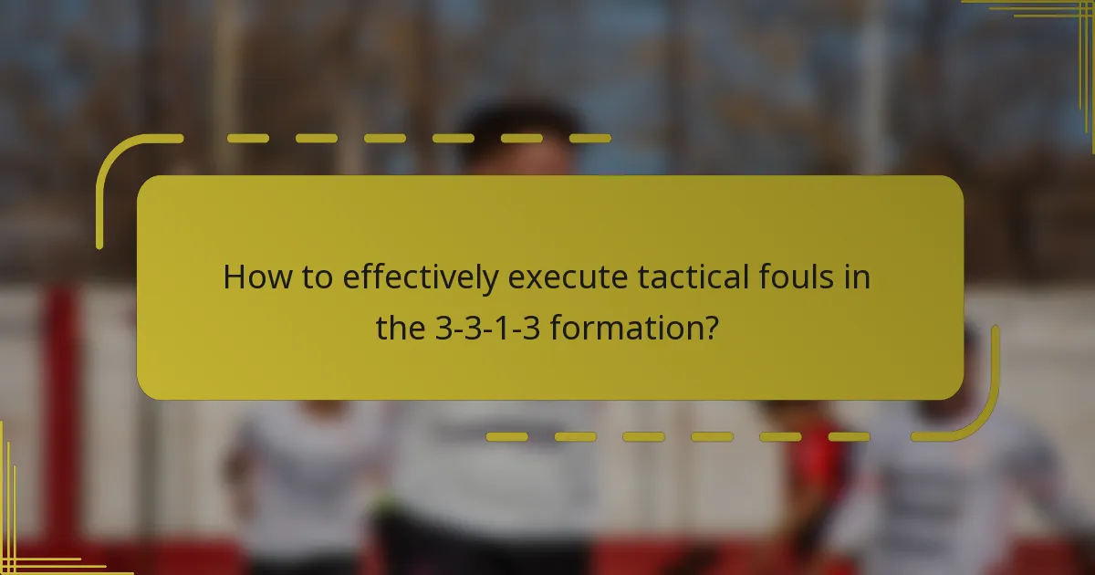 How to effectively execute tactical fouls in the 3-3-1-3 formation?
