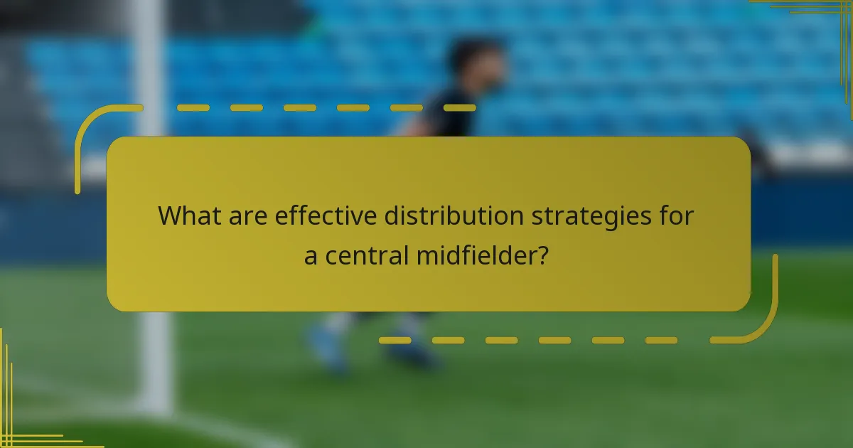 What are effective distribution strategies for a central midfielder?