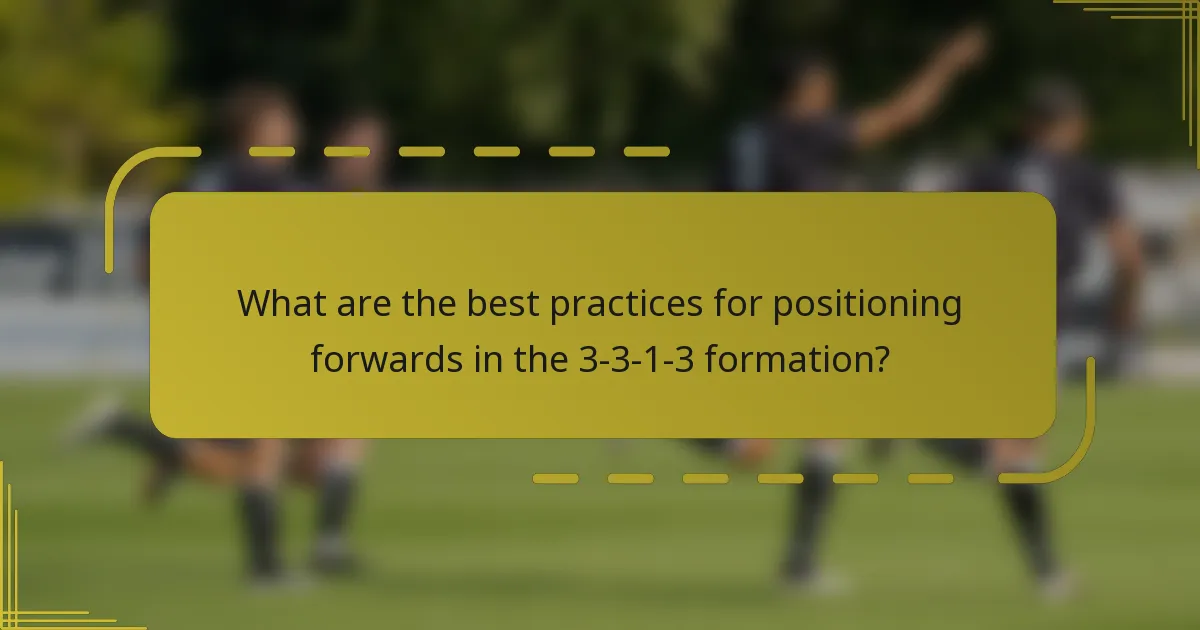 What are the best practices for positioning forwards in the 3-3-1-3 formation?