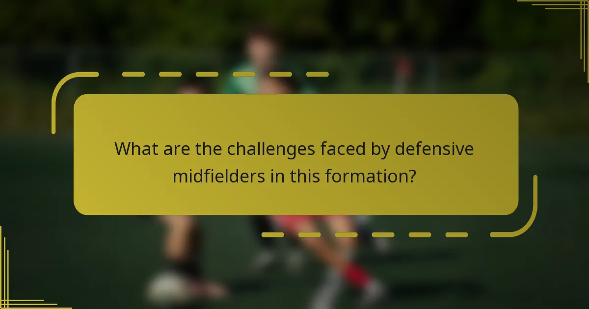 What are the challenges faced by defensive midfielders in this formation?