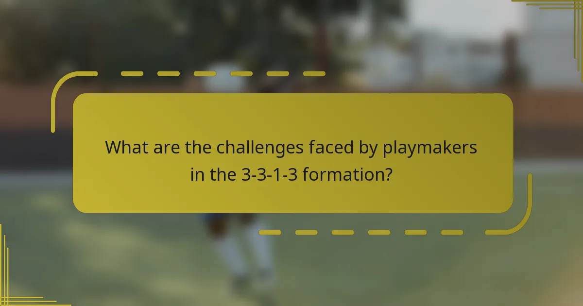 What are the challenges faced by playmakers in the 3-3-1-3 formation?