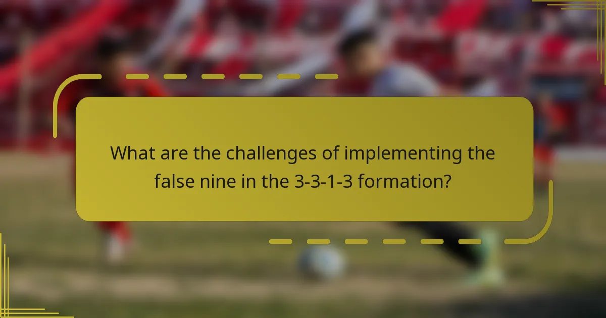 What are the challenges of implementing the false nine in the 3-3-1-3 formation?