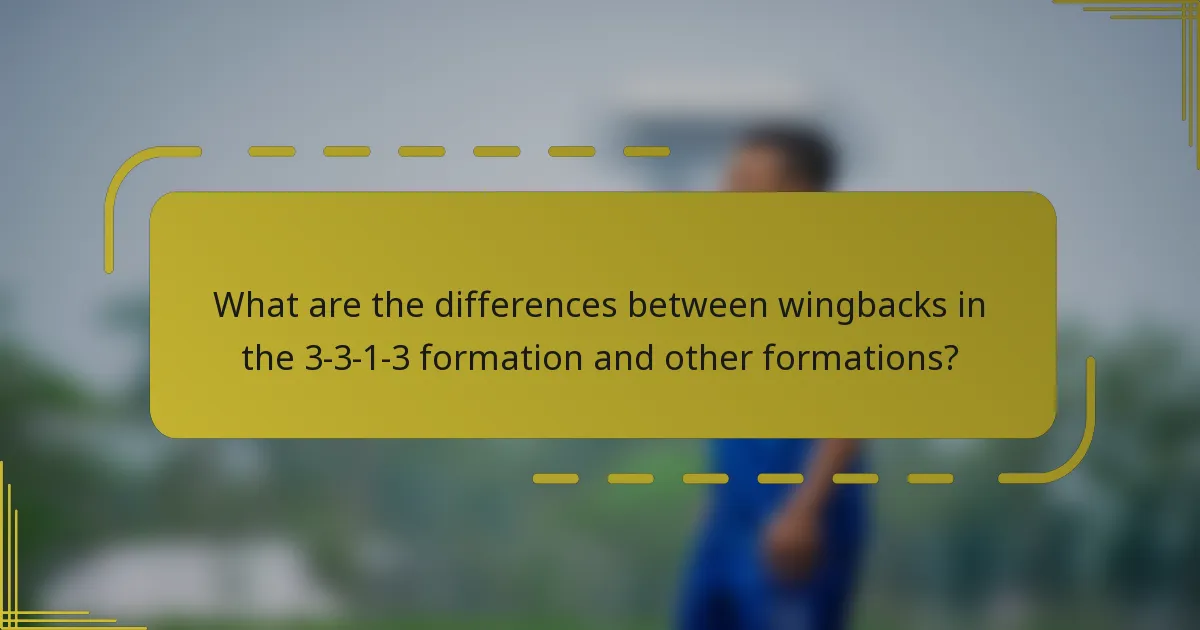 What are the differences between wingbacks in the 3-3-1-3 formation and other formations?