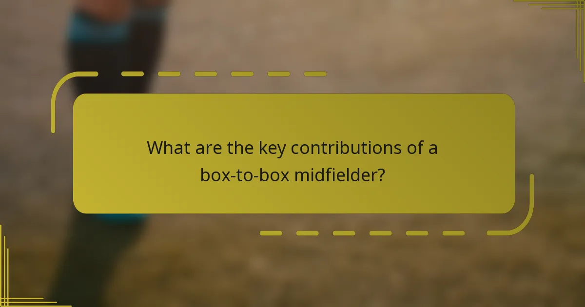 What are the key contributions of a box-to-box midfielder?
