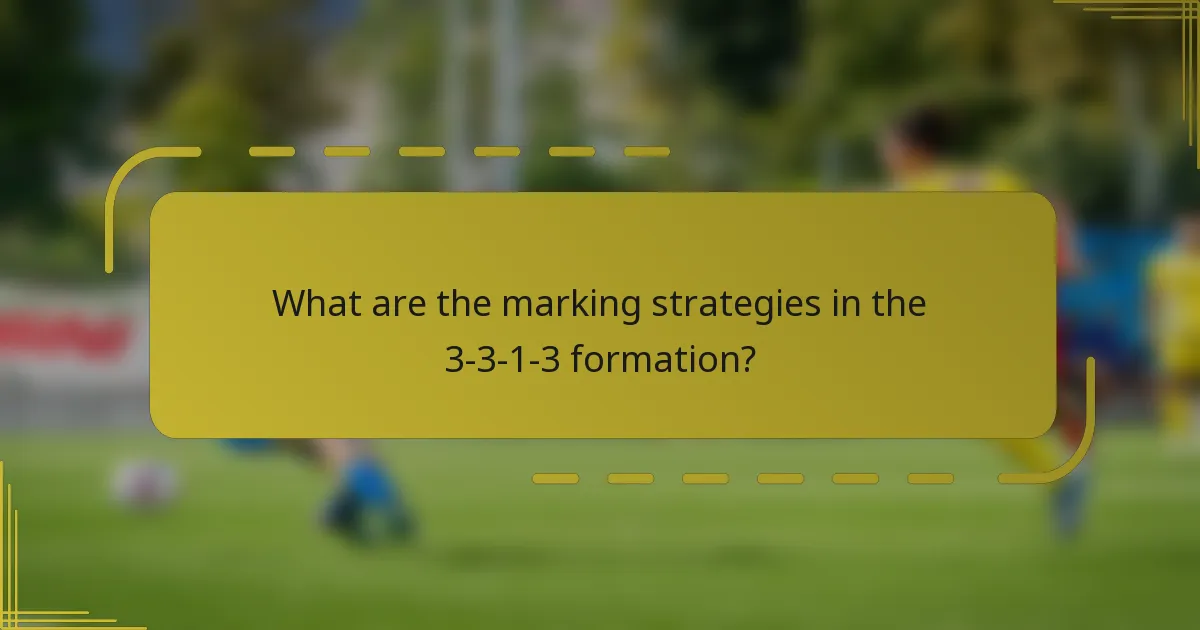 What are the marking strategies in the 3-3-1-3 formation?