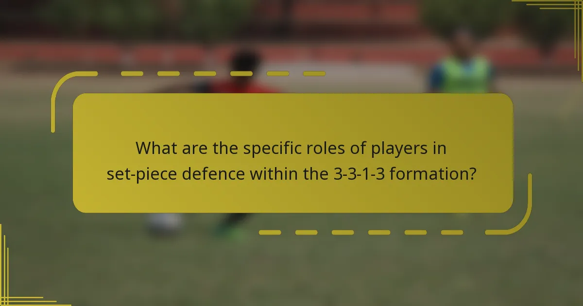 What are the specific roles of players in set-piece defence within the 3-3-1-3 formation?