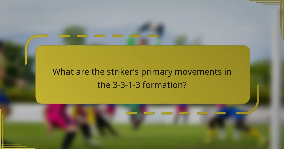 What are the striker's primary movements in the 3-3-1-3 formation?
