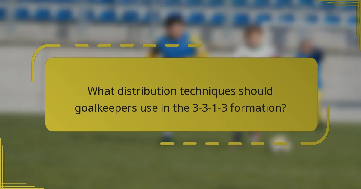 What distribution techniques should goalkeepers use in the 3-3-1-3 formation?
