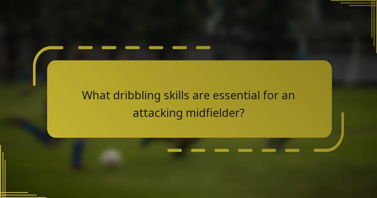 What dribbling skills are essential for an attacking midfielder?