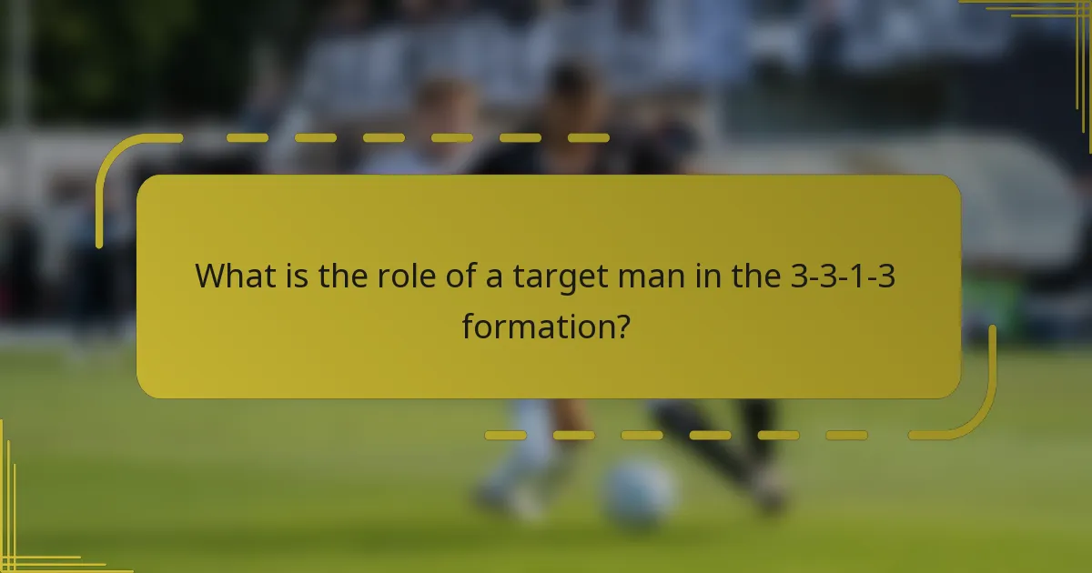 What is the role of a target man in the 3-3-1-3 formation?