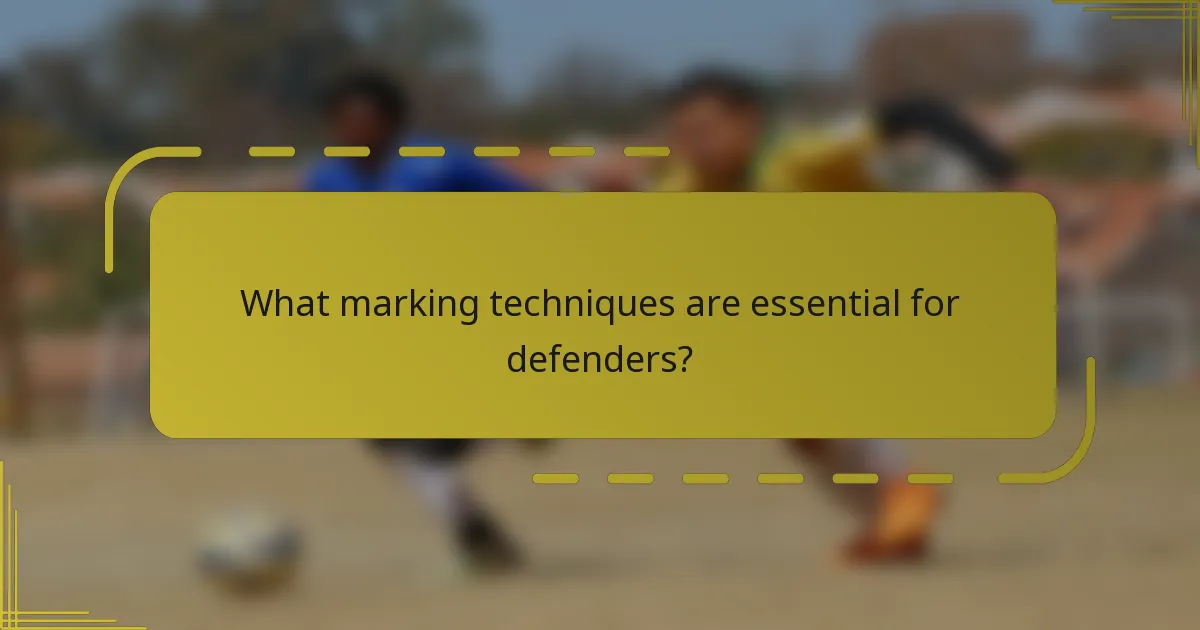 What marking techniques are essential for defenders?