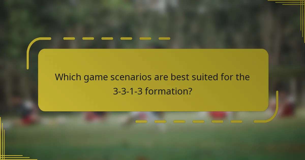 Which game scenarios are best suited for the 3-3-1-3 formation?