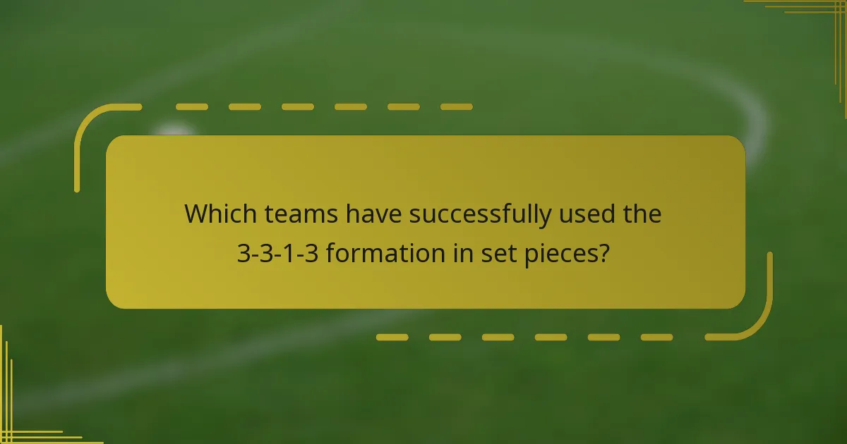 Which teams have successfully used the 3-3-1-3 formation in set pieces?