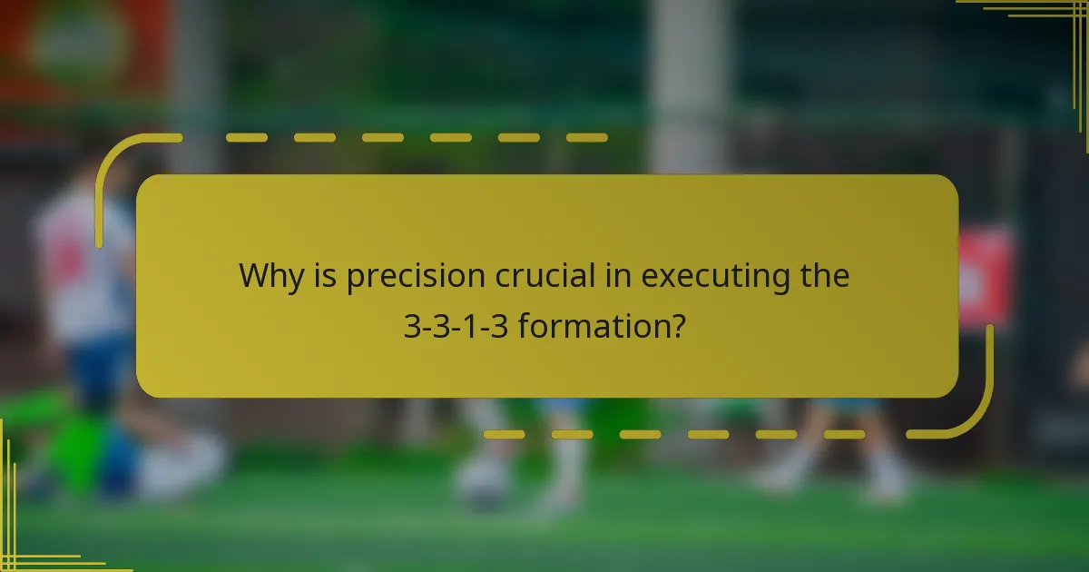 Why is precision crucial in executing the 3-3-1-3 formation?