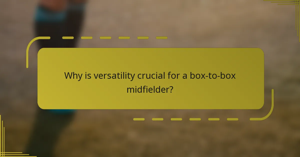 Why is versatility crucial for a box-to-box midfielder?