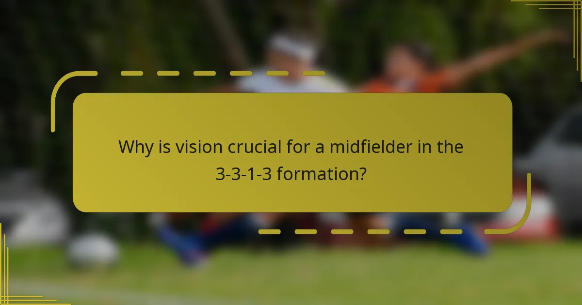 Why is vision crucial for a midfielder in the 3-3-1-3 formation?